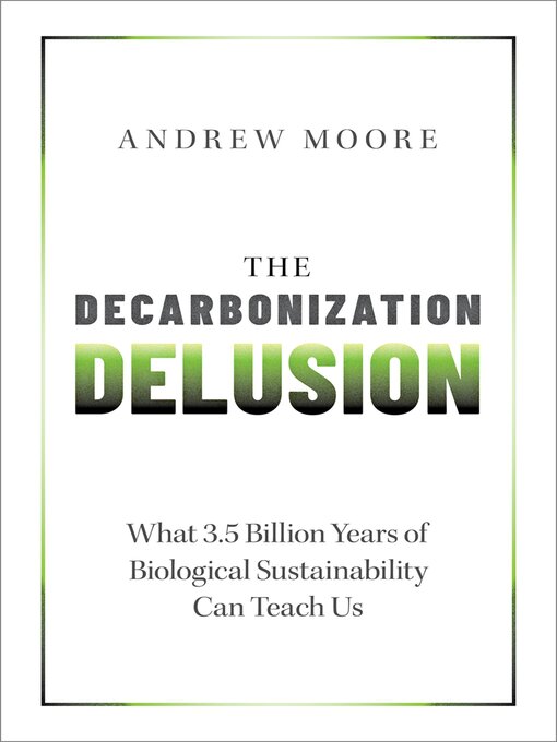 Title details for The Decarbonization Delusion by Andrew Moore - Available